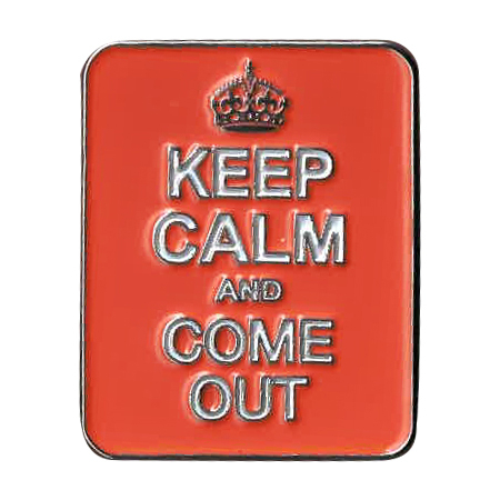 Keep Calm Come Out Enamel Pin | Enamel Pins
