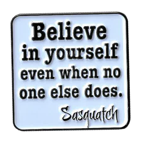 Believe in Yourself/Sasquatch Enamel Pin | Sasquatch, Big Foot